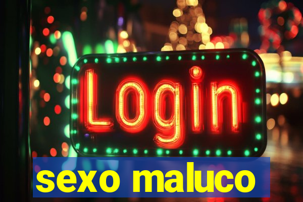 sexo maluco